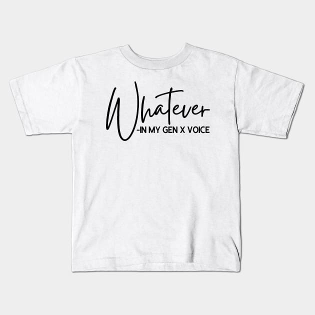 Whatever in My GEN X Voice Kids T-Shirt by Queen of the Minivan